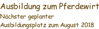 Ausbildung zum Pferdewirt Nächster geplanter Ausbildungsplatz zum August 2018